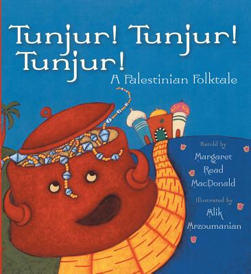 Tunjur! Tunjur! Tunjur!: A Palestinian Folktale - Margaret Read Macdonald