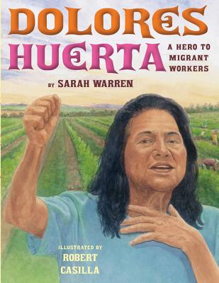 Dolores Huerta: A Hero to Migrant Workers - Sarah Warren