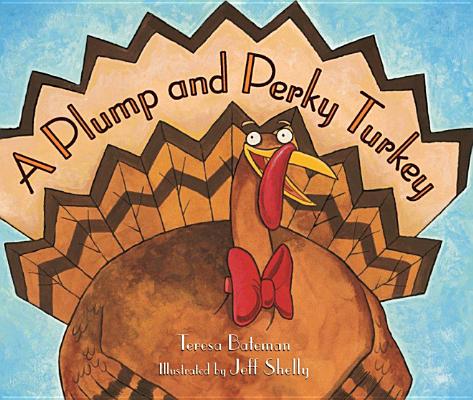 A Plump and Perky Turkey - Teresa Bateman