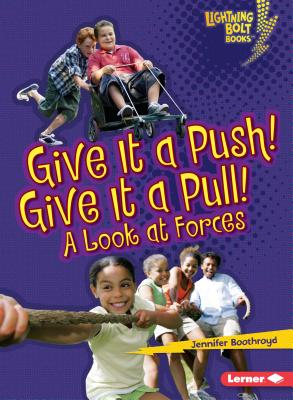 Give It a Push! Give It a Pull!: A Look at Forces - Jennifer Boothroyd