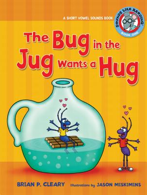 #1 the Bug in the Jug Wants a Hug: A Short Vowel Sounds Book - Brian P. Cleary