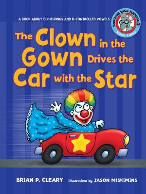 The Clown in the Gown Drives the Car with the Star: A Book about Diphthongs and R-Controlled Vowels - Brian P. Cleary