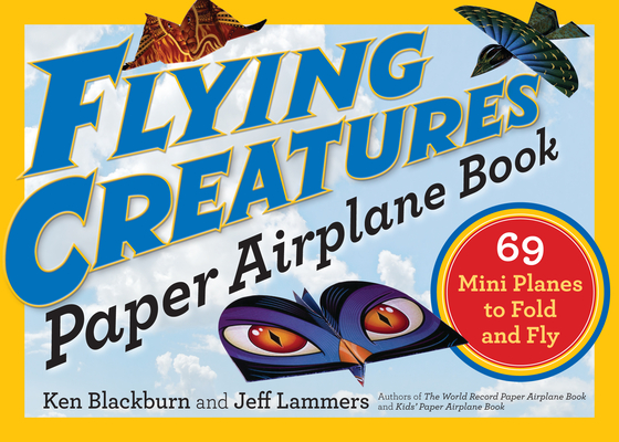Flying Creatures Paper Airplane Book: 69 Mini Planes to Fold and Fly - Jeff Lammers