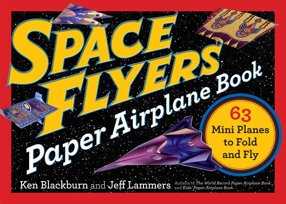 Space Flyers Paper Airplane Book: 63 Mini Planes to Fold and Fly - Jeff Lammers