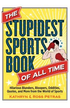 Coperta cărții 'The Stupidest Sports Book of All Time: Hilarious Blunders, Bloopers, Oddities, Quotes, and More from the World of'
