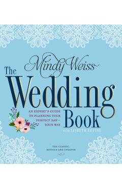 The Wedding Book: An Expert's Guide to Planning Your Perfect Day--Your Way - Mindy Weiss