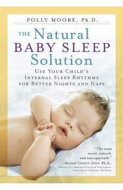 The Natural Baby Sleep Solution: Use Your Child's Internal Sleep Rhythms for Better Nights and Naps - Polly Moore