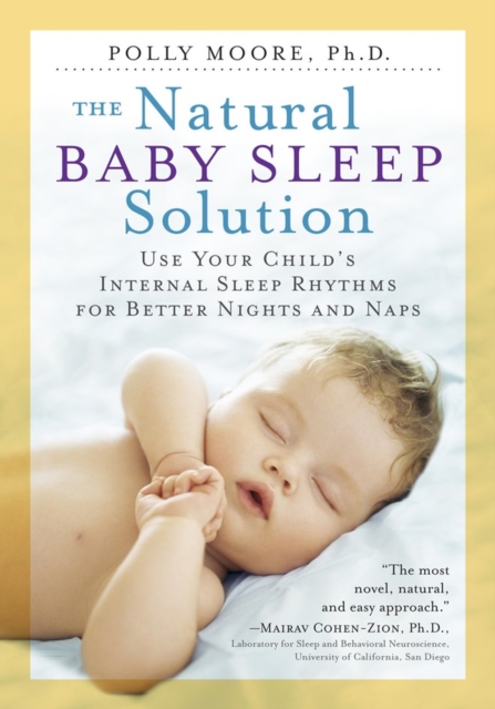 The Natural Baby Sleep Solution: Use Your Child's Internal Sleep Rhythms for Better Nights and Naps - Polly Moore