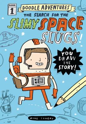 Doodle Adventures: The Search for the Slimy Space Slugs! - Mike Lowery
