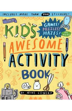 The Kid's Awesome Activity Book: Games! Puzzles! Mazes! and More! - Mike Lowery