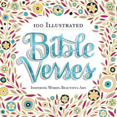 100 Illustrated Bible Verses: Inspiring Words. Beautiful Art. - Workman Publishing