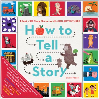 How to Tell a Story: 1 Book + 20 Story Blocks = a Million Adventures - Daniel Nayeri
