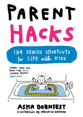 Parent Hacks: 134 Genius Shortcuts for Life with Kids - Asha Dornfest