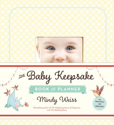 The Baby Keepsake Book and Planner - Mindy Weiss