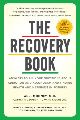 The Recovery Book: Answers to All Your Questions about Addiction and Alcoholism and Finding Health and Happiness in Sobriety - Al J. Mooney