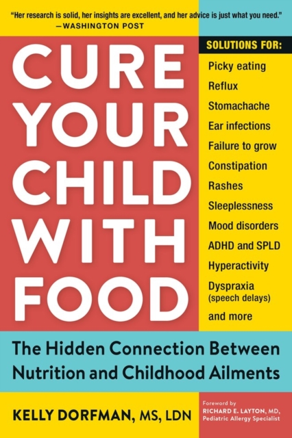 Cure Your Child with Food: The Hidden Connection Between Nutrition and Childhood Ailments - Kelly Dorfman