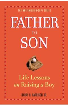 Father to Son: Life Lessons on Raising a Boy - Harry H. Harrison Jr