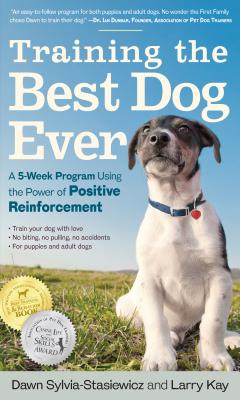 Training the Best Dog Ever: A 5-Week Program Using the Power of Positive Reinforcement - Larry Kay