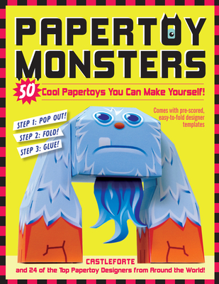 Papertoy Monsters: 50 Cool Papertoys You Can Make Yourself! - Brian Castleforte