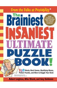 The Brainiest Insaniest Ultimate Puzzle Book!: 250 Wacky Word Games, Mystifying Mazes, Picture Puzzles, and More to Boggle Your Brain - Mike Shenk