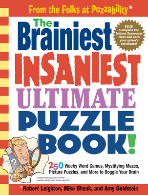 The Brainiest Insaniest Ultimate Puzzle Book!: 250 Wacky Word Games, Mystifying Mazes, Picture Puzzles, and More to Boggle Your Brain - Mike Shenk