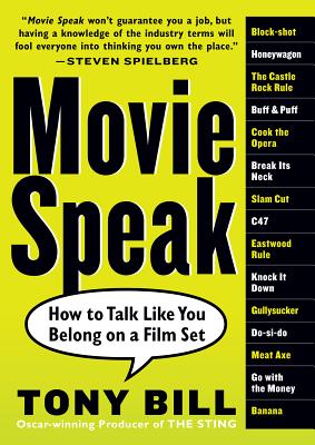 Movie Speak: How to Talk Like You Belong on a Film Set - Tony Bill
