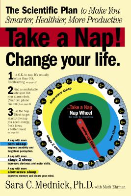 Take a Nap! Change Your Life.: The Scientific Plan to Make You Smarter, Healthier, More Productive - Mark Ehrman