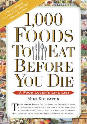 1,000 Foods to Eat Before You Die: A Food Lover's Life List - Mimi Sheraton