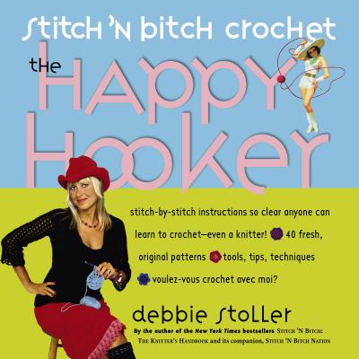 Stitch 'n Bitch Crochet: The Happy Hooker - Debbie Stoller