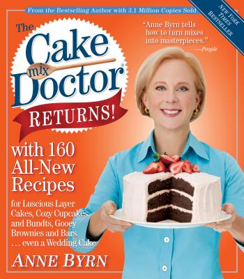 The Cake Mix Doctor Returns!: With 160 All-New Recipes - Anne Byrn
