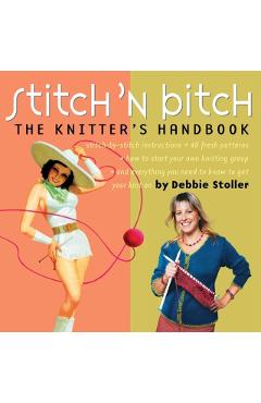 Stitch 'n Bitch: The Knitter's Handbook - Debbie Stoller