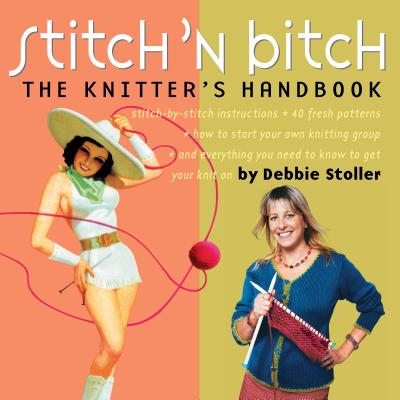 Stitch 'n Bitch: The Knitter's Handbook - Debbie Stoller