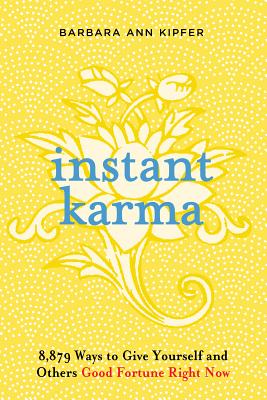 Instant Karma: 8,879 Ways to Give Yourself and Others Good Fortune Right Now - Barbara Ann Kipfer