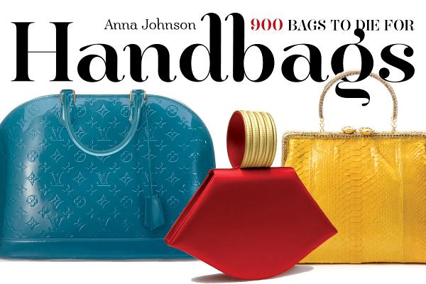 Handbags: 900 Bags to Die for - Anna Johnson