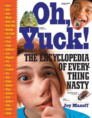 Oh Yuck!: The Encyclopedia of Everything Nasty - Joy Masoff