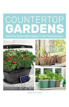Coperta cărții 'Countertop Gardens: Easily Grow Kitchen Edibles Indoors for Year-Round Enjoyment - Shelley Levis'