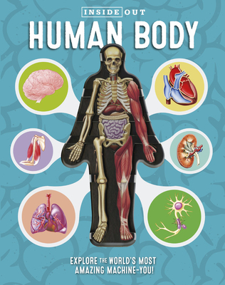 Inside Out Human Body: Explore the World's Most Amazing Machine-You! - Luann Columbo