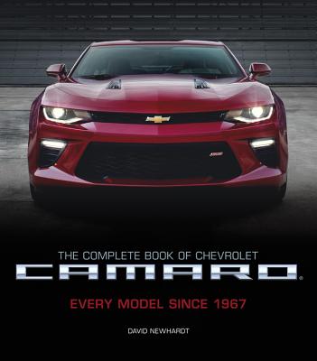The Complete Book of Chevrolet Camaro, 2nd Edition: Every Model Since 1967 - David Newhardt