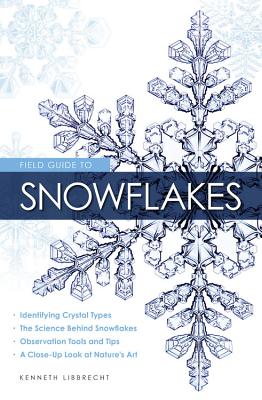 Field Guide to Snowflakes - Kenneth George Libbrecht