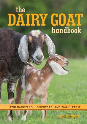 Coperta cărții 'The Dairy Goat Handbook: For Backyard, Homestead, and Small Farm - Ann Starbard'