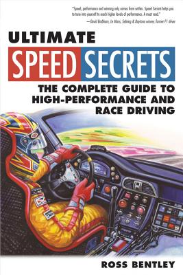 Ultimate Speed Secrets: The Complete Guide to High-Performance and Race Driving - Ross Bentley