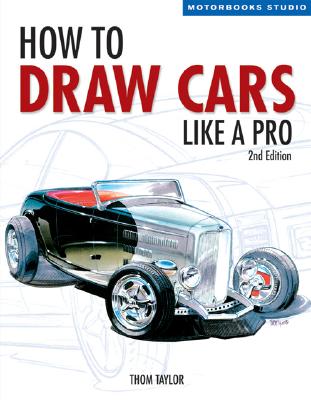 How to Draw Cars Like a Pro, 2nd Edition - Thom Taylor