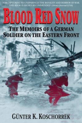 Blood Red Snow: The Memoirs of a German Soldier on the Eastern Front - Gunter Koschorrek