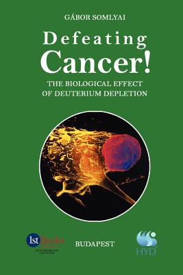 Defeating Cancer!: The Biological Effect of Deuterium Depletion - Gabor Somlyai