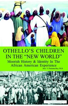 Othello's Children in the New World: Moorish History and Identity in the African American Experience - Josi V. Pimienta-bey