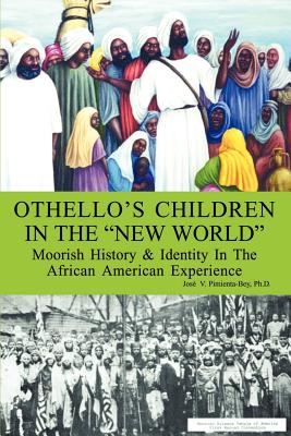 Othello's Children in the New World: Moorish History and Identity in the African American Experience - Josi V. Pimienta-bey
