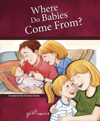Where Do Babies Come From?: For Girls Ages 6-8 - Learning about Sex - Concordia Publishing House