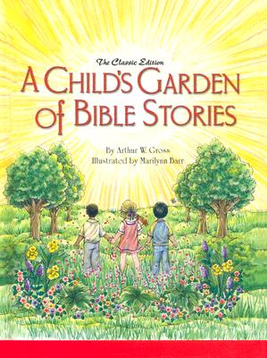 A Child's Garden of Bible Stories (Hb) - Arthur W. Gross