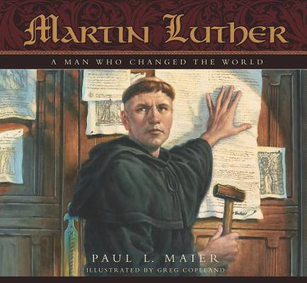 Martin Luther: A Man Who Changed the World - Paul L. Maier