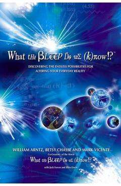 Coperta cărții 'What the Bleep Do We Know!?(tm): Discovering the Endless Possibilities for Altering Your Everyday Reality - William'